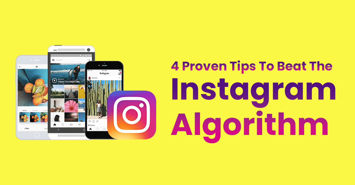 4 Proven Tips To Beat The Instagram Algorithm