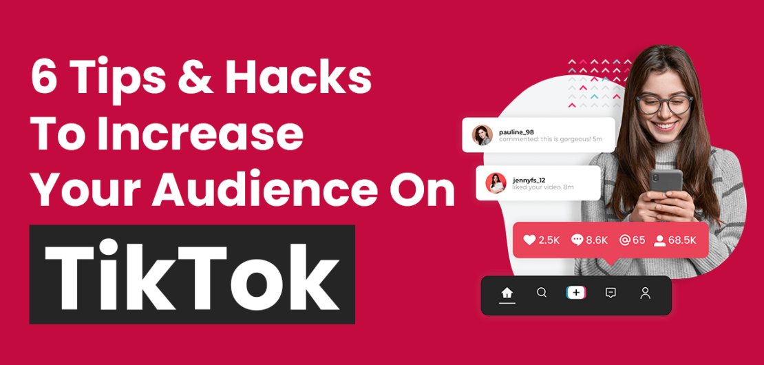 6 Tips & Hacks To Increase Your Audience On TikTok
