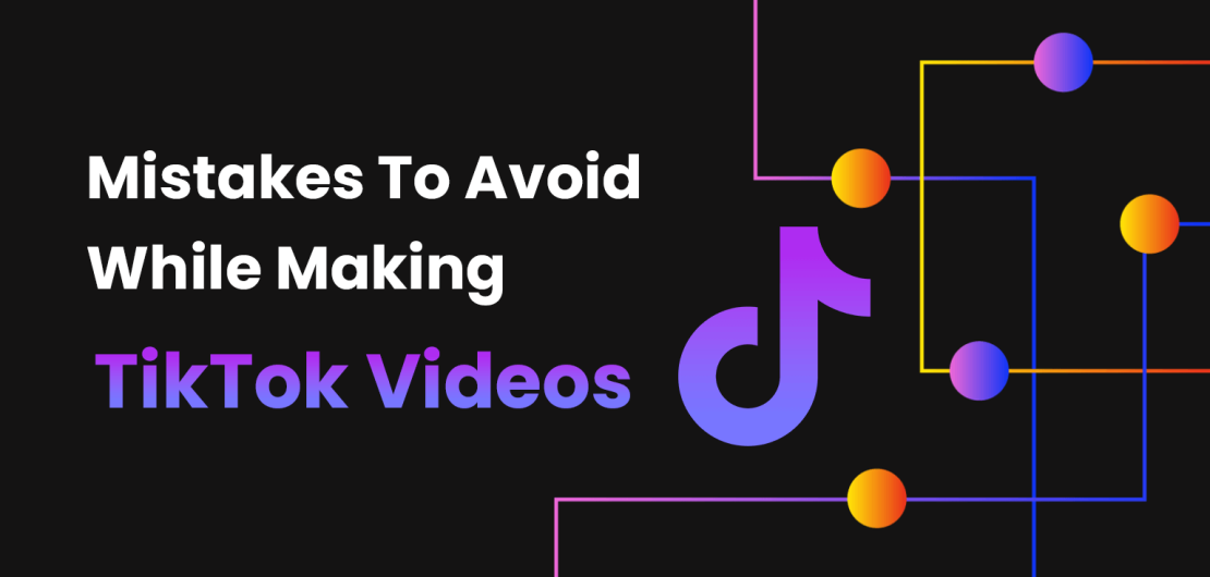 Mistakes To Avoid While Making TikTok Videos
